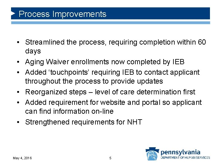 Process Improvements • Streamlined the process, requiring completion within 60 days • Aging Waiver