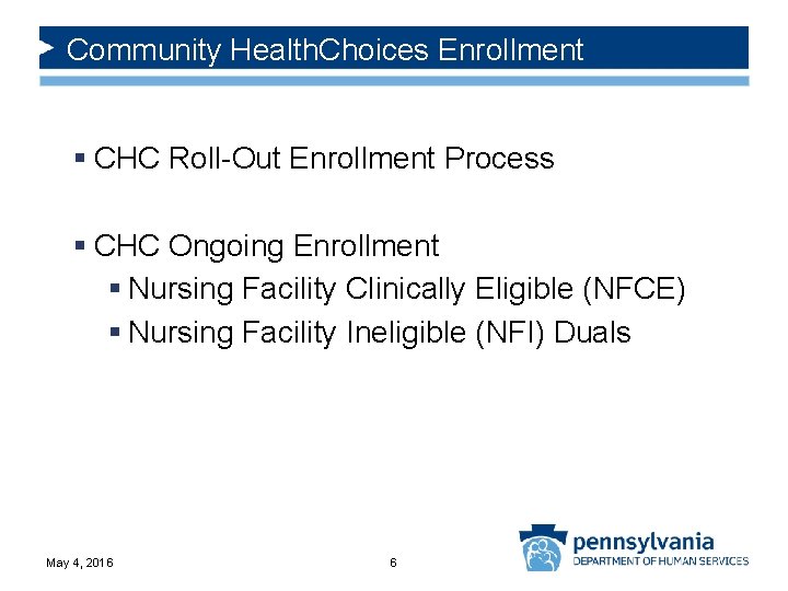 Community Health. Choices Enrollment § CHC Roll-Out Enrollment Process § CHC Ongoing Enrollment §