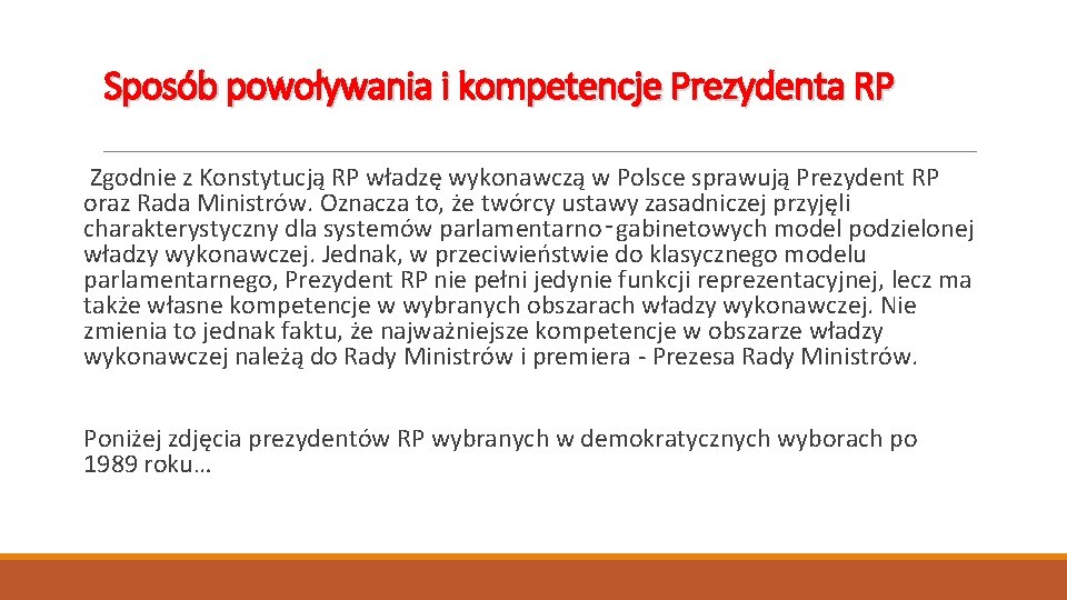Sposób powoływania i kompetencje Prezydenta RP Zgodnie z Konstytucją RP władzę wykonawczą w Polsce