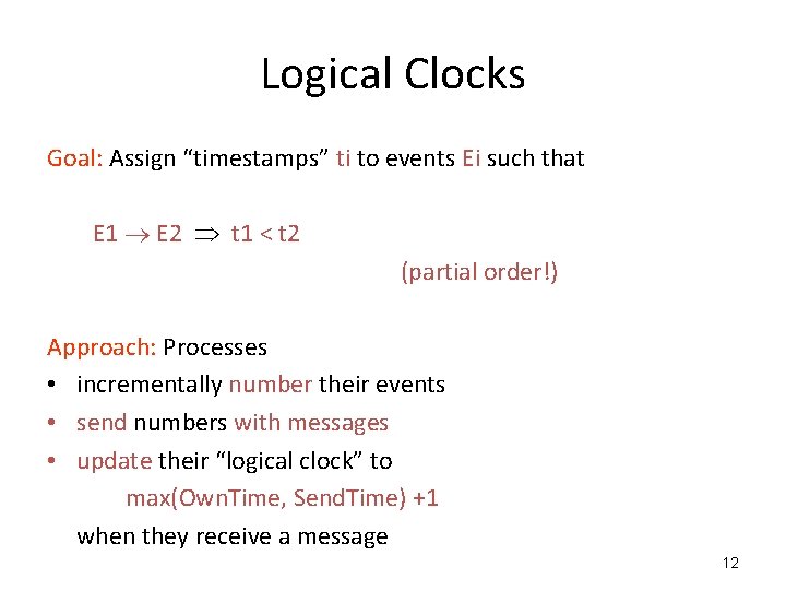 Logical Clocks Goal: Assign “timestamps” ti to events Ei such that E 1 E Logical Clocks Goal: Assign “timestamps” ti to events Ei such that E 1 E