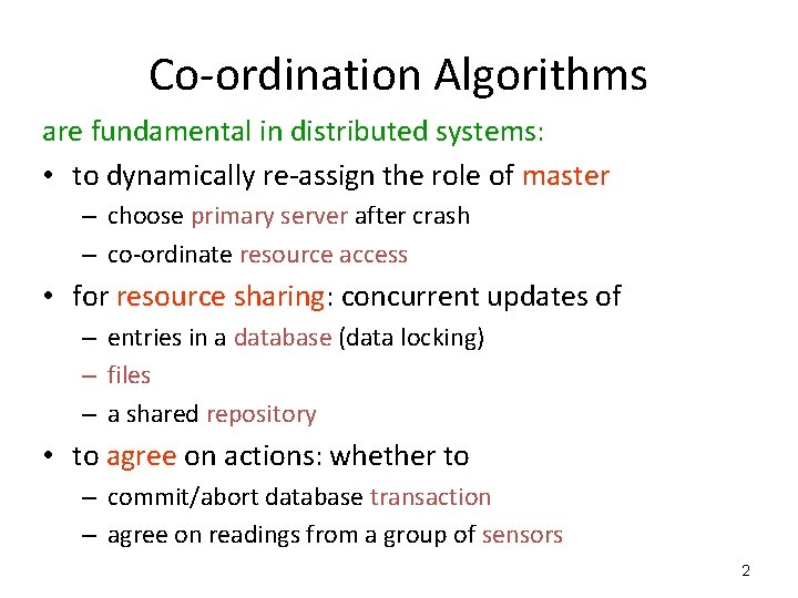 Co-ordination Algorithms are fundamental in distributed systems: • to dynamically re-assign the role of Co-ordination Algorithms are fundamental in distributed systems: • to dynamically re-assign the role of