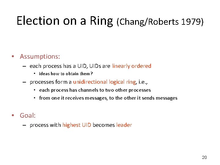 Election on a Ring (Chang/Roberts 1979) • Assumptions: – each process has a UID,