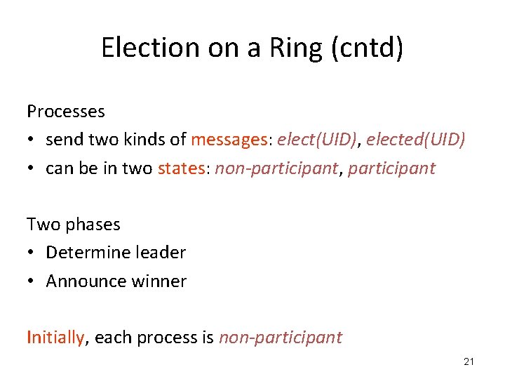 Election on a Ring (cntd) Processes • send two kinds of messages: elect(UID), elected(UID) Election on a Ring (cntd) Processes • send two kinds of messages: elect(UID), elected(UID)
