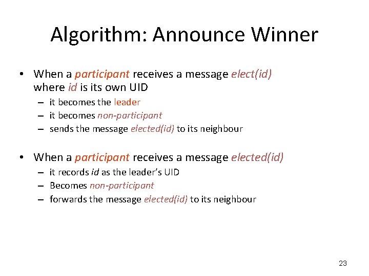 Algorithm: Announce Winner • When a participant receives a message elect(id) where id is Algorithm: Announce Winner • When a participant receives a message elect(id) where id is