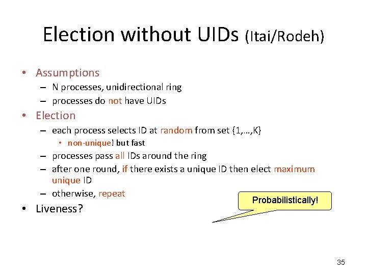 Election without UIDs (Itai/Rodeh) • Assumptions – N processes, unidirectional ring – processes do