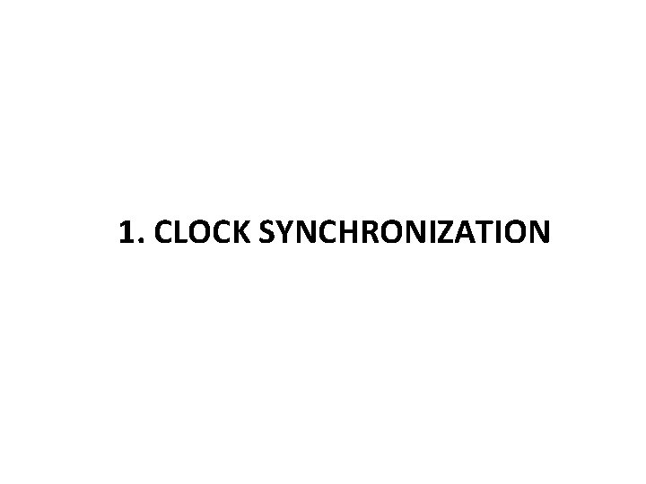 1. CLOCK SYNCHRONIZATION 1. CLOCK SYNCHRONIZATION