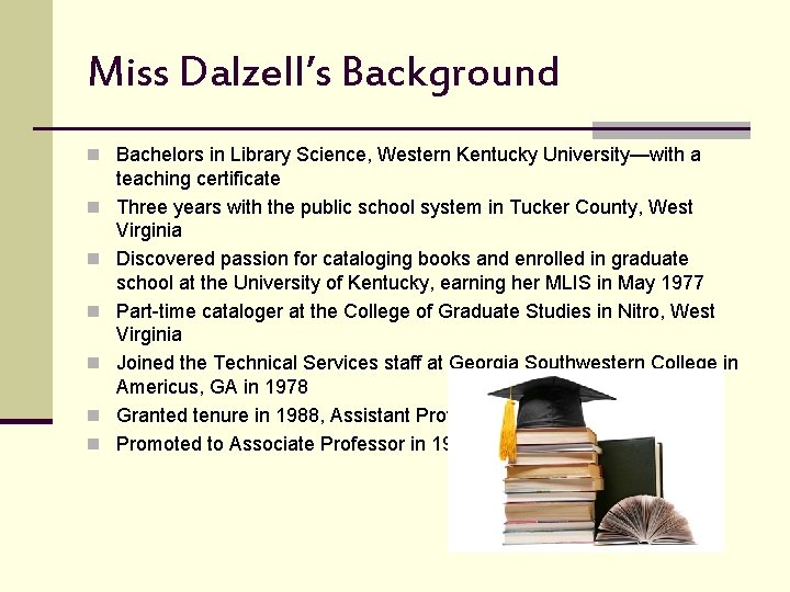 Miss Dalzell’s Background n Bachelors in Library Science, Western Kentucky University—with a n n