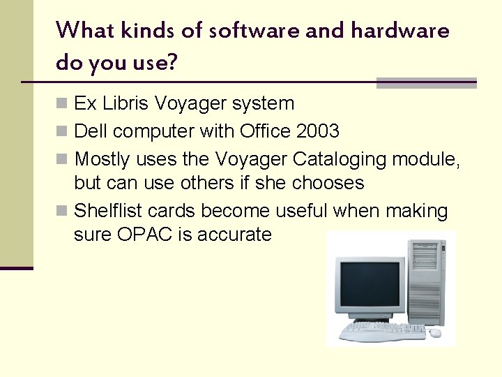 What kinds of software and hardware do you use? n Ex Libris Voyager system