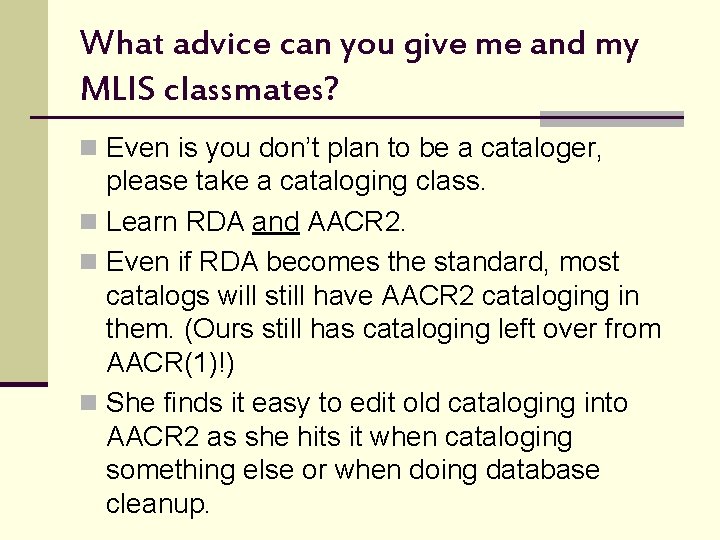 What advice can you give me and my MLIS classmates? n Even is you