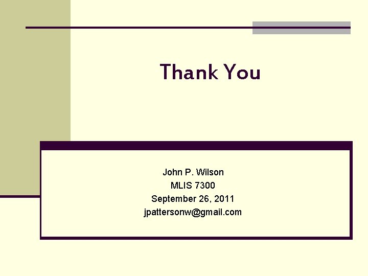 Thank You John P. Wilson MLIS 7300 September 26, 2011 jpattersonw@gmail. com 