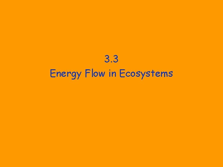 3. 3 Energy Flow in Ecosystems 