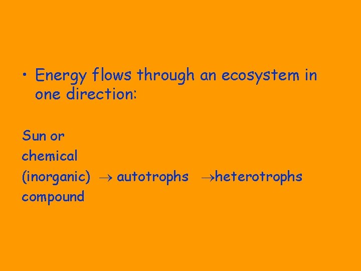  • Energy flows through an ecosystem in one direction: Sun or chemical (inorganic)