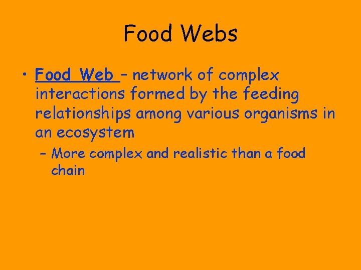 Food Webs • Food Web – network of complex interactions formed by the feeding