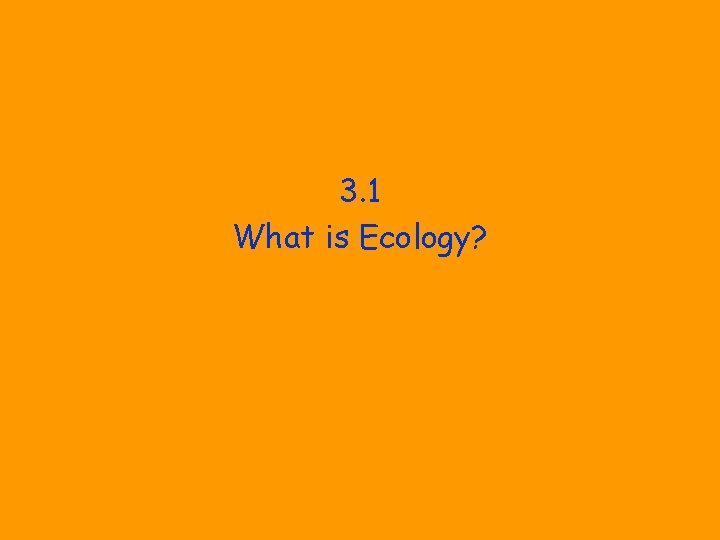 3. 1 What is Ecology? 