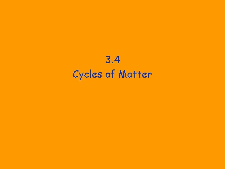 3. 4 Cycles of Matter 