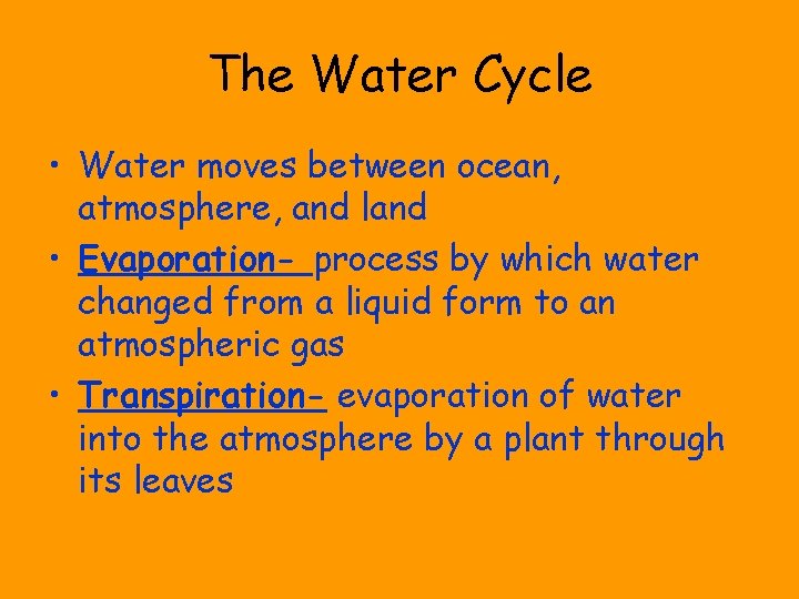 The Water Cycle • Water moves between ocean, atmosphere, and land • Evaporation- process