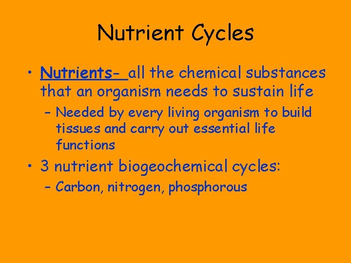 Nutrient Cycles • Nutrients- all the chemical substances that an organism needs to sustain