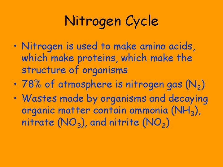 Nitrogen Cycle • Nitrogen is used to make amino acids, which make proteins, which