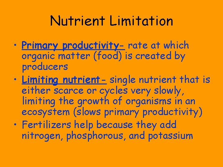 Nutrient Limitation • Primary productivity- rate at which organic matter (food) is created by
