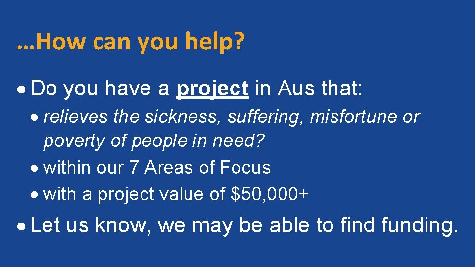 …How can you help? Do you have a project in Aus that: relieves the
