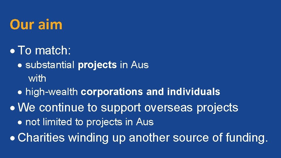 Our aim To match: substantial projects in Aus with high-wealth corporations and individuals We