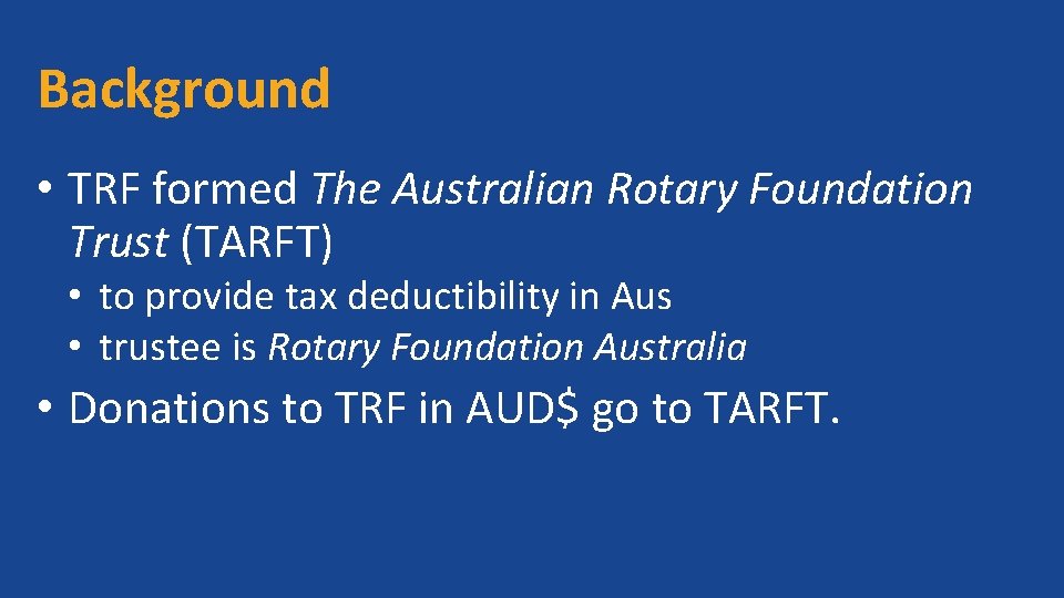 Background • TRF formed The Australian Rotary Foundation Trust (TARFT) • to provide tax