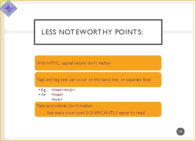 LESS NOTEWORTHY POINTS: With HTML, capital letters don’t matter Tags and tag sets can