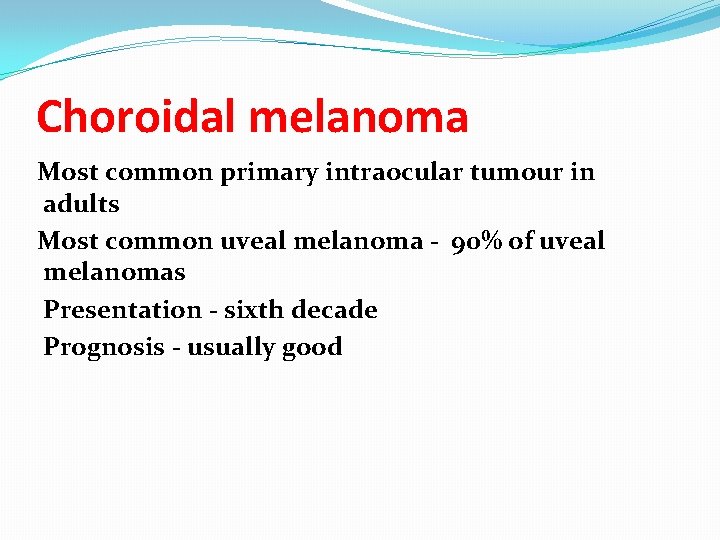 Choroidal melanoma Most common primary intraocular tumour in adults Most common uveal melanoma -