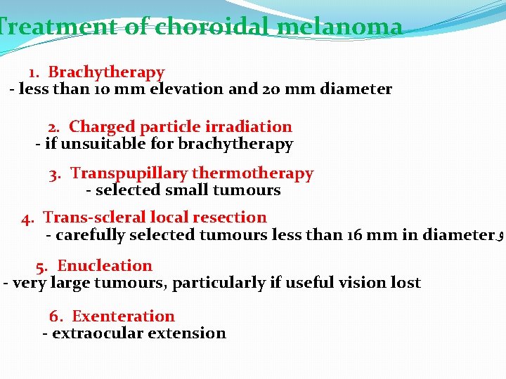 Treatment of choroidal melanoma 1. Brachytherapy - less than 10 mm elevation and 20