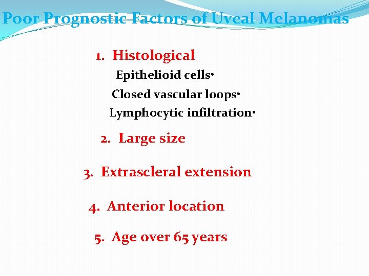 Poor Prognostic Factors of Uveal Melanomas 1. Histological Epithelioid cells • Closed vascular loops