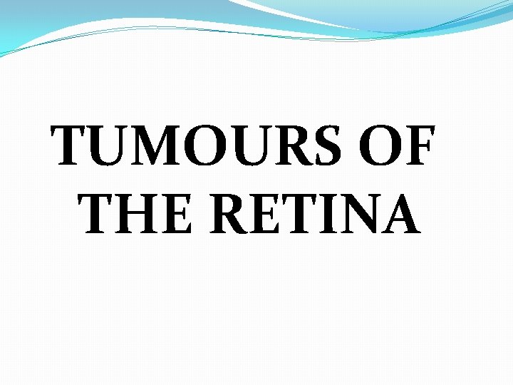 TUMOURS OF THE RETINA 