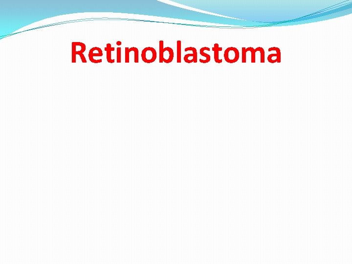 Retinoblastoma 