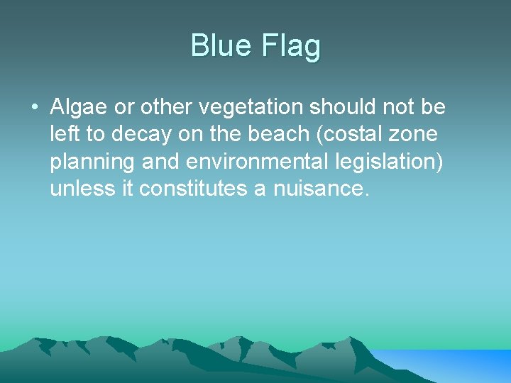 Blue Flag • Algae or other vegetation should not be left to decay on