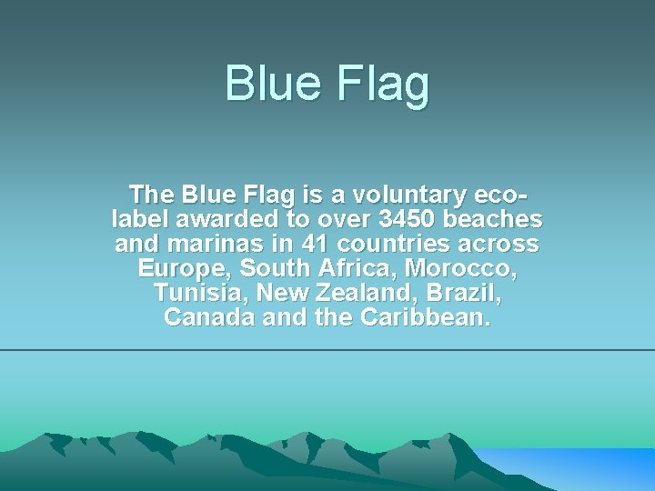 Blue Flag The Blue Flag is a voluntary ecolabel awarded to over 3450 beaches