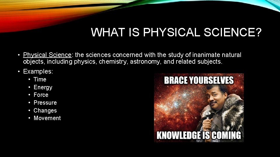 WHAT IS PHYSICAL SCIENCE? • Physical Science: the sciences concerned with the study of