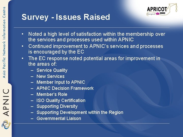 Survey - Issues Raised • Noted a high level of satisfaction within the membership