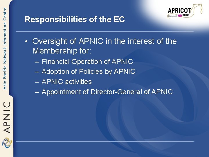 Responsibilities of the EC • Oversight of APNIC in the interest of the Membership