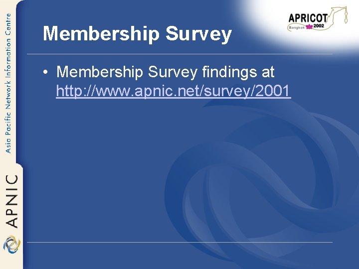 Membership Survey • Membership Survey findings at http: //www. apnic. net/survey/2001 