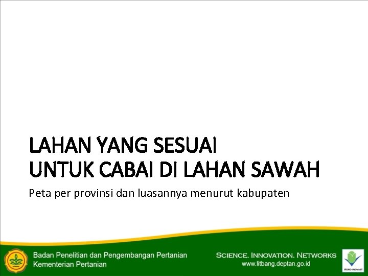LAHAN YANG SESUAI UNTUK CABAI DI LAHAN SAWAH Peta per provinsi dan luasannya menurut