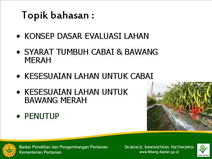 Topik bahasan : • KONSEP DASAR EVALUASI LAHAN • SYARAT TUMBUH CABAI & BAWANG