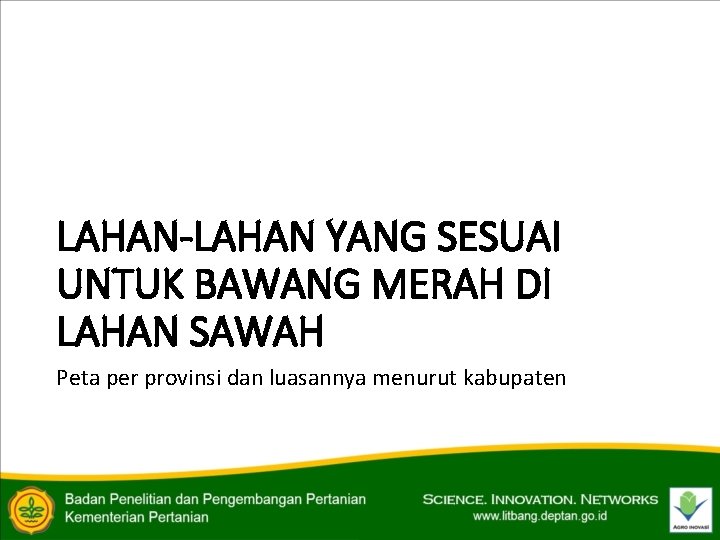 LAHAN-LAHAN YANG SESUAI UNTUK BAWANG MERAH DI LAHAN SAWAH Peta per provinsi dan luasannya