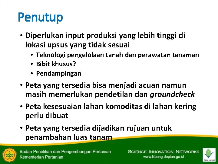 Penutup • Diperlukan input produksi yang lebih tinggi di lokasi upsus yang tidak sesuai
