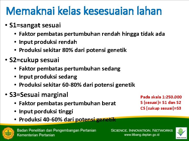 Memaknai kelas kesesuaian lahan • S 1=sangat sesuai • Faktor pembatas pertumbuhan rendah hingga