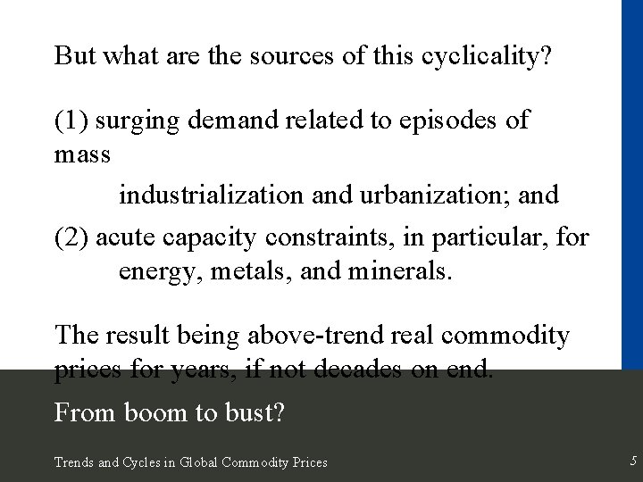 But what are the sources of this cyclicality? (1) surging demand related to episodes