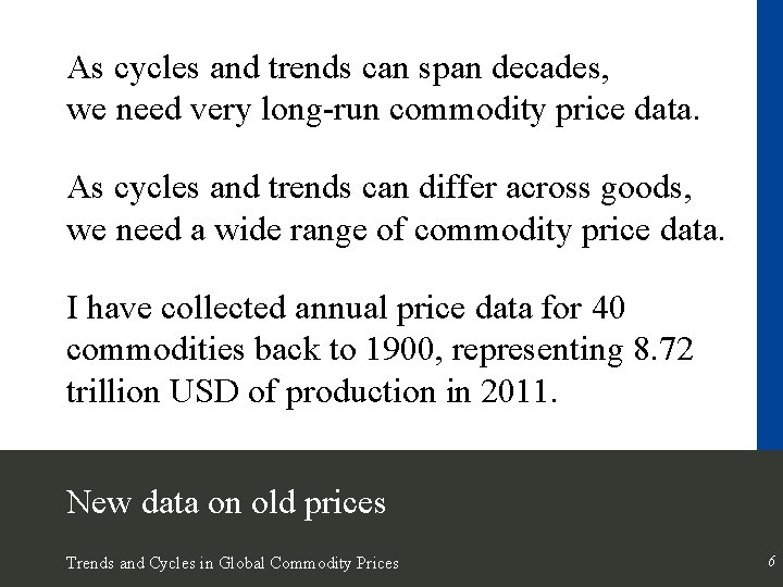 As cycles and trends can span decades, we need very long-run commodity price data.