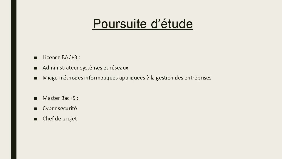 Poursuite d’étude ■ Licence BAC+3 : ■ Administrateur systèmes et réseaux ■ Miage méthodes