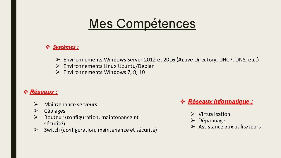 Mes Compétences v Systèmes : Ø Environnements Windows Server 2012 et 2016 (Active Directory,