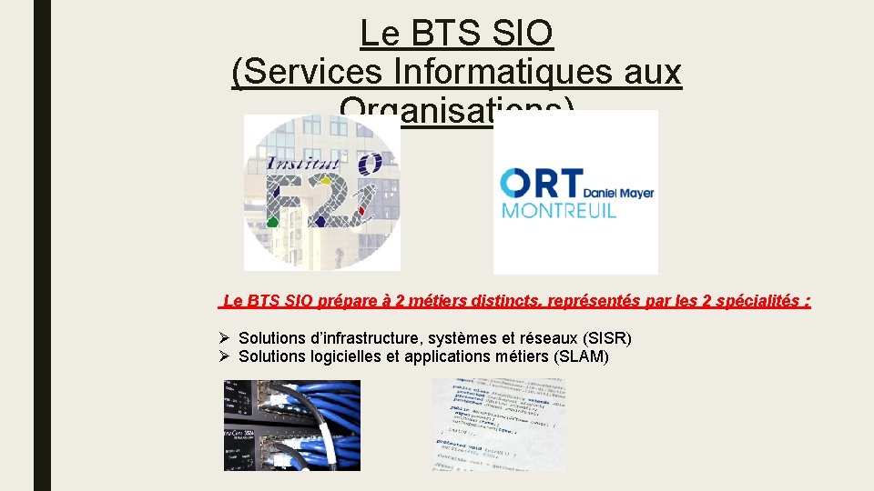 Le BTS SIO (Services Informatiques aux Organisations) Le BTS SIO prépare à 2 métiers