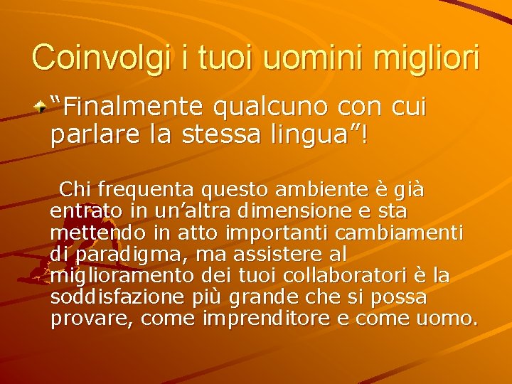 Coinvolgi i tuoi uomini migliori “Finalmente qualcuno con cui parlare la stessa lingua”! Chi