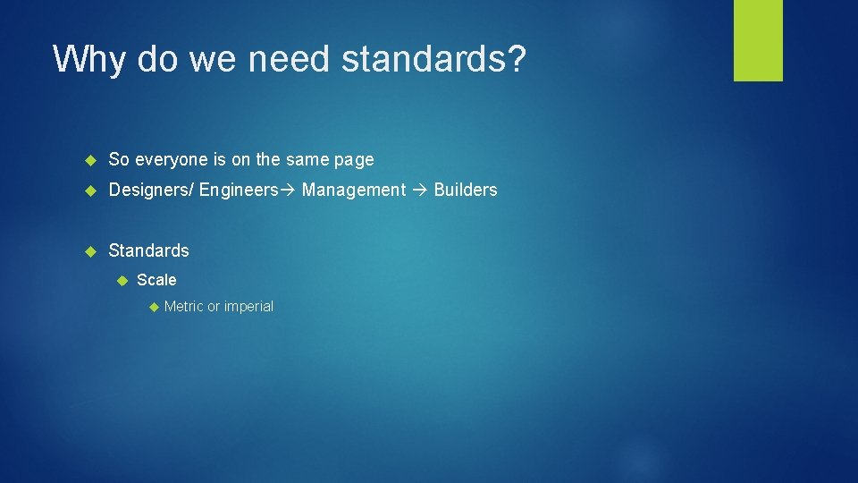 Why do we need standards? So everyone is on the same page Designers/ Engineers